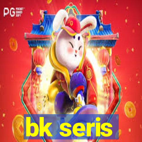 bk seris